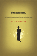 Situatedness, Or, Why We Keep Saying Where We're Coming from