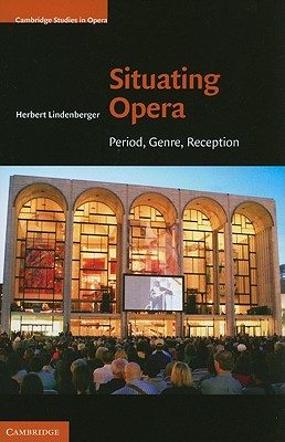 Situating Opera: Period, Genre, Reception - Lindenberger, Herbert