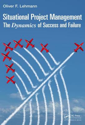 Situational Project Management: The Dynamics of Success and Failure - Lehmann, Oliver F.