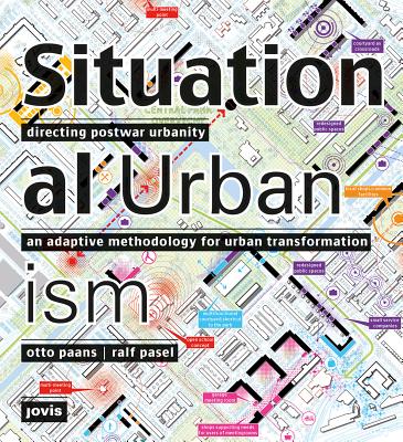 Situational Urbanism: Directing Postwar Urbanity: an Adaptive Methodology for Urban Transformation - Paans, Otto, and Pasel, Ralf