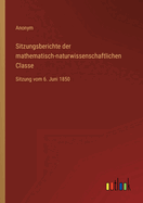 Sitzungsberichte der mathematisch-naturwissenschaftlichen Classe: Sitzung vom 6. Juni 1850