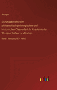 Sitzungsberichte der philosophisch-philologischen und historischen Classe der k.b. Akademie der Wissenschaften zu Mnchen: Band I Jahrgang 1874 Heft 3