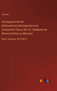 Sitzungsberichte der philosophisch-philologischen und historischen Classe der k.b. Akademie der Wissenschaften zu Mnchen: Band I Jahrgang 1874 Heft 4