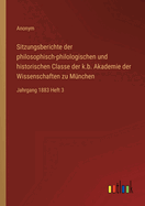 Sitzungsberichte der philosophisch-philologischen und historischen Classe der k.b. Akademie der Wissenschaften zu Mnchen: Jahrgang 1883 Heft 3