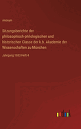 Sitzungsberichte der philosophisch-philologischen und historischen Classe der k.b. Akademie der Wissenschaften zu Mnchen: Jahrgang 1883 Heft 4