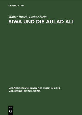 Siwa Und Die Aulad Ali: Darstellung Und Analyse Der Sozial-?konomischen, Politischen Und Ethnischen Entwicklung Der Bevlkerung Der Westlichen W?ste ?gyptens Und Des Prozesses Ihrer Integration in Den ?gyptischen Staat Vom Beginn Des 19. Jh. Bis 1976 - Rusch, Walter, and Stein, Lothar