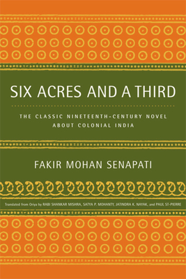 Six Acres and a Third: The Classic Nineteenth-Century Novel about Colonial India - Senapati, Fakir Mohan, and Mishra, Rabi Shankar (Translated by), and Mohanty, Satya (Introduction by)