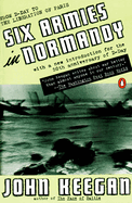 Six Armies in Normandy: From D-Day to the Liberation of Paris; June 6 - Aug. 5, 1944; Revised