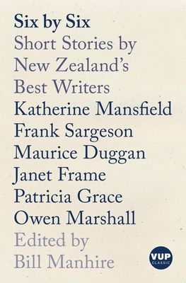 Six by Six: Short Stories by New Zealand's Best Writers - Manhire, Bill (Editor)