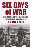 Six Days of War: June 1967 and the Making of the Modern Middle East - Oren, Michael B.