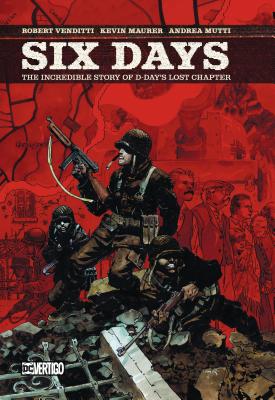 Six Days: The Incredible Story of D-Day's Lost Chapter - Venditti, Robert, and Maurer, Kevin