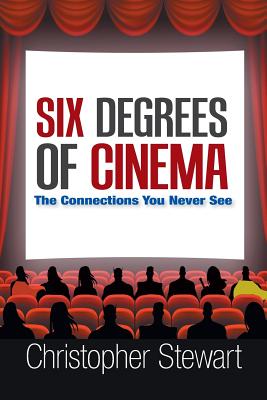 Six Degrees of Cinema: The Connections You Never See - Stewart, Christopher