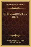 Six Dramas of Calderon (1853)