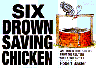 Six Drown Saving Chickens: And Other True Stories from the Reuters Oddly Enough File - Reuters