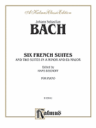 Six French Suites: And Two Suites in a Minor and E-Flat Minor