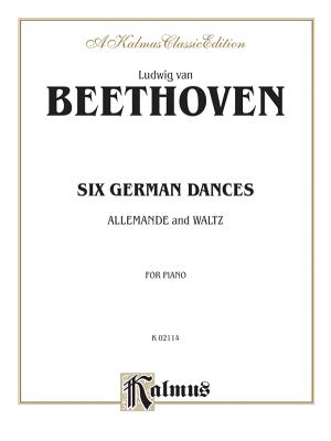 Six German Dances: And Allemande and Waltz - Beethoven, Ludwig Van (Composer)