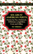 Six Great American Poets: Poems by Poe, Dickinson, Whitman, Longfellow, Frost and Millay