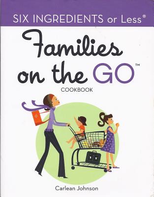 Six Ingredients or Less: Families on the Go - Johnson, Carlean