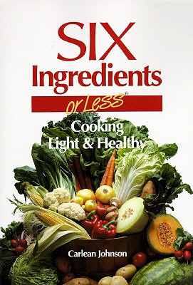 Six Ingredients or Less: Light & Healthy - Johnson, Carlean