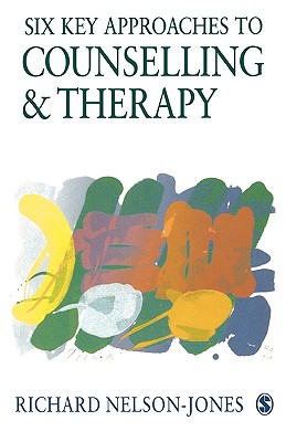 Six Key Approaches to Counselling and Therapy - Nelson-Jones, Richard