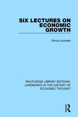 Six Lectures on Economic Growth - Kuznets, Simon
