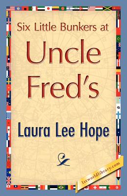 Six Little Bunkers at Uncle Fred's - Laura Lee Hope, Lee Hope, and 1stworld Library (Editor)