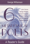 Six Metaphysical Poets: A Reader's Guide