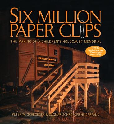 Six Million Paper Clips: The Making of a Children's Holocaust Memorial - Schroeder, Peter W, and Schroeder-Hildebrand, Dagmar