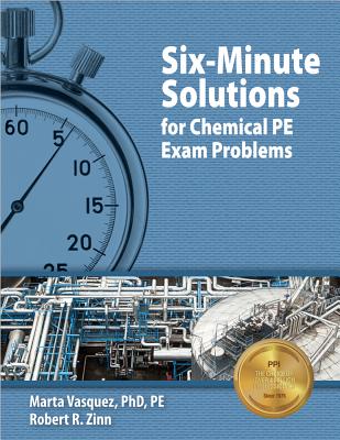 Six-Minute Solutions for Chemical PE Exam Problems - Vasquez, Marta, PhD, Pe, and Zinn, Robert R