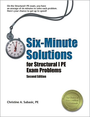 Six-Minute Solutions for Structural I PE Exam Problems - Subasic, Christine A