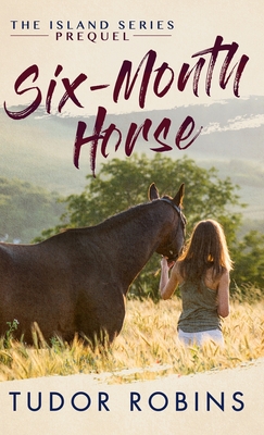 Six-Month Horse: A page-turning story of learning and laughing with friends, family, and horses - Robins, Tudor