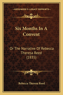 Six Months in a Convent: Or the Narrative of Rebecca Theresa Reed (1835)