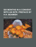 Six Months in a Convent. with an Intr. Preface by H.H. Beamish