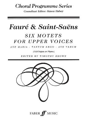 Six Motets: SA Accompanied - Faure, Gabriel (Composer), and Saint-Saens, Camille (Composer)