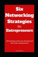 Six Networking Strategies for Entrepreneurs: Networking 101 for new startups and first-time entrepreneurs