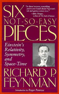 Six Not So Easy Pieces: Einstein's Relativity, Symmetry, and Space-Time - Feynman, Richard P