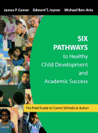 Six Pathways to Healthy Child Development and Academic Success: The Field Guide to Comer Schools in Action