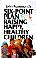 Six-Point Plan for Raising Happy, Healthy Children - Rosemond, John K
