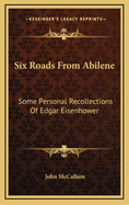 Six Roads from Abilene: Some Personal Recollections of Edgar Eisenhower