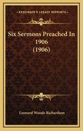 Six Sermons Preached in 1906 (1906)