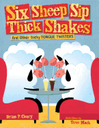 Six Sheep Sip Thick Shakes: And Other Tricky Tongue Twisters