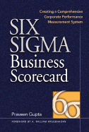 Six SIGMA Business Scorecard: Ensuring Performance for Profit