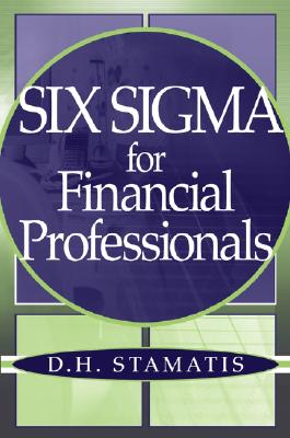 Six SIGMA for Financial Professionals - Stamatis, D H, PH.D.