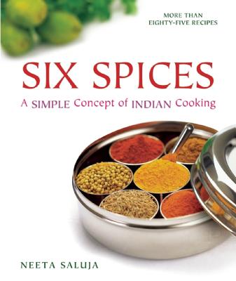 Six Spices: A Simple Concept of Indian Cooking - Saluja, Neeta
