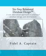 Six-Step Relational Database Design: A Non-Theoretical Approach to Relational Database Design and Development