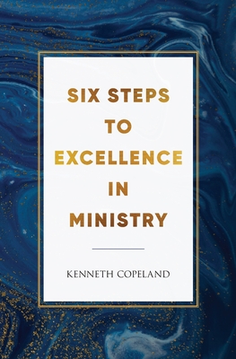 Six Steps to Excellence in Ministry - Copeland, Kenneth