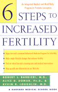 Six Steps to Increased Fertility: An Integrated Medical and Mind/Body Program to Promote Conception