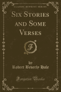 Six Stories and Some Verses (Classic Reprint)