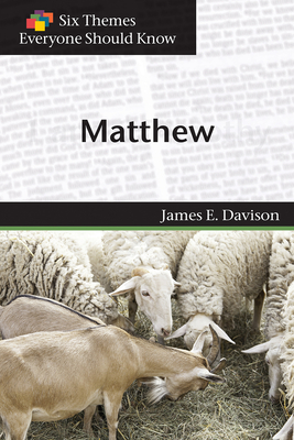 Six Themes in Matthew Everyone Should Know - Davison, James E., and Stimson, Eva