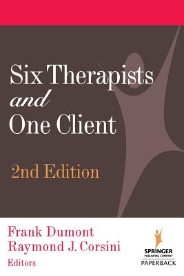 Six Therapists and One Client - Dumont, Frank, Edd (Editor), and Corsini, Raymond J, PhD (Editor)